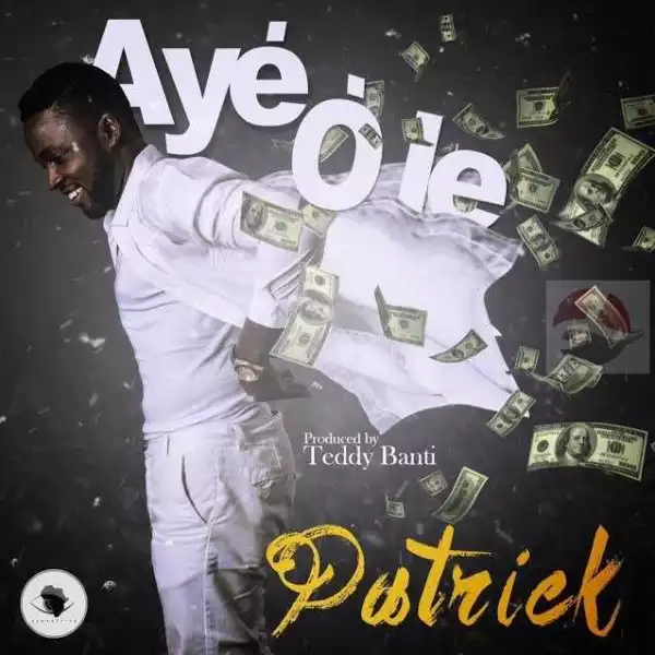 Patrick - Aye Ole (Prod. by Pheelz X Teddy Banty)